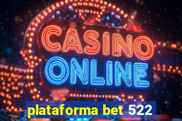 plataforma bet 522